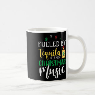 Christmas Fuelled By Tequila And Christmas Music Coffee Mug