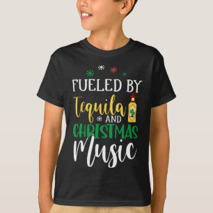 Christmas Fuelled By Tequila And Christmas Music T-Shirt