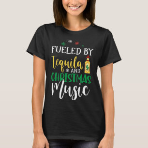 Christmas Fuelled By Tequila And Christmas Music T-Shirt