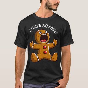 Christmas Funny Gingerbread Man Humor I Have No So T-Shirt