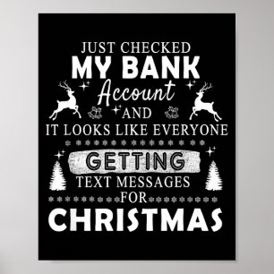 Christmas Funny Just Checked My Bank Account Gift  Poster