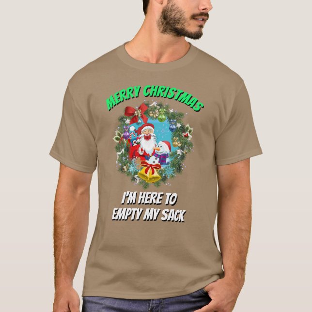Christmas Funny SANTA I'M HERE TO EMPTY MY SACK T-Shirt (Front)