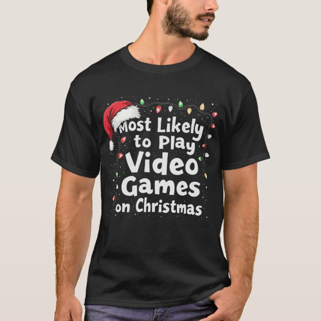 Christmas Gamer Vibes Most Likely to Play Video  T-Shirt (Front)