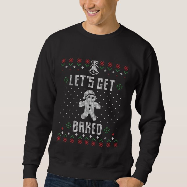 Christmas get baked ugly sweater sweatshirt (Front)