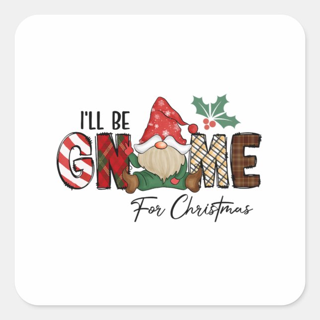Christmas Gift I Will Be Gnome For Christmas Square Sticker (Front)