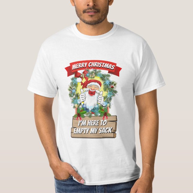 Christmas Gift Santa I'M HERE TO EMPTY MY SACK T-Shirt (Front)