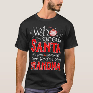 Christmas Gifts Who Needs Santa When You've Got Gr T-Shirt