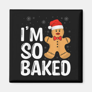 Christmas Gingerbread I' M So Baked Funny Xmas Magnet