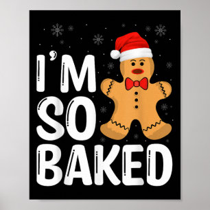 Christmas Gingerbread I' M So Baked Funny Xmas  Poster