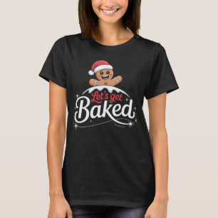 Christmas Gingerbread Man Family Let's Get Baked T-Shirt