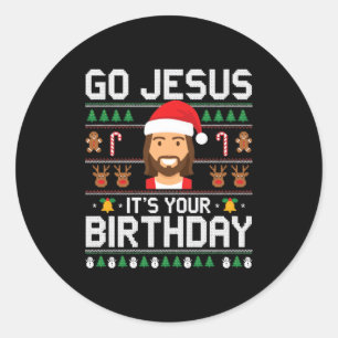 Christmas Go Jesus It's Your Birthday - Funny Chri Classic Round Sticker