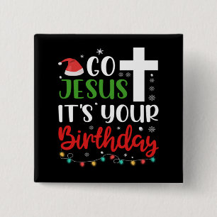 Christmas Go Jesus Its Your Birthday Funny Xmas 15 Cm Square Badge