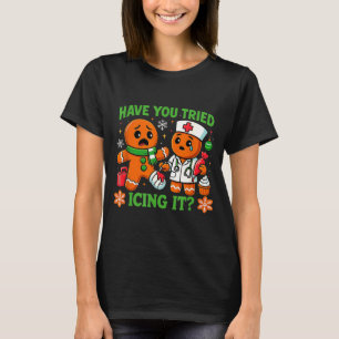 Christmas Have You Tried Icing It Gingerbread Icu  T-Shirt