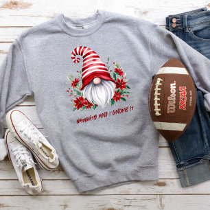 Christmas Holiday Gnome Funny Sarcastic Humour Sweatshirt