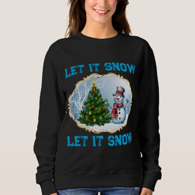 Christmas Holiday Snowman Let It Snow Sweatshirt  (Front)