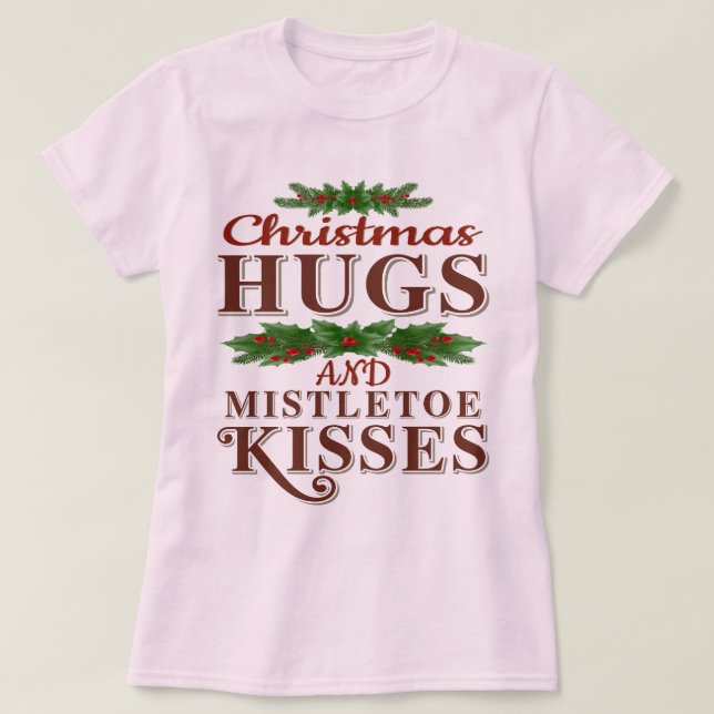 Christmas Hugs And Mistletoe Kisses T-Shirt (Design Front)