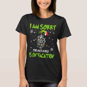 Christmas I Am Sorry The Nice Nurse Is On Vacation T-Shirt