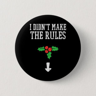 Christmas I Didnt Make Rules Mistletoe Funny Xmas 6 Cm Round Badge