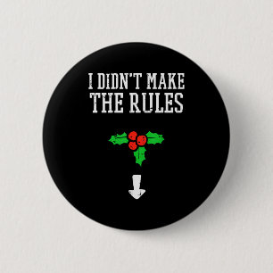 Christmas I Didnt Make Rules Mistletoe Funny Xmas  6 Cm Round Badge