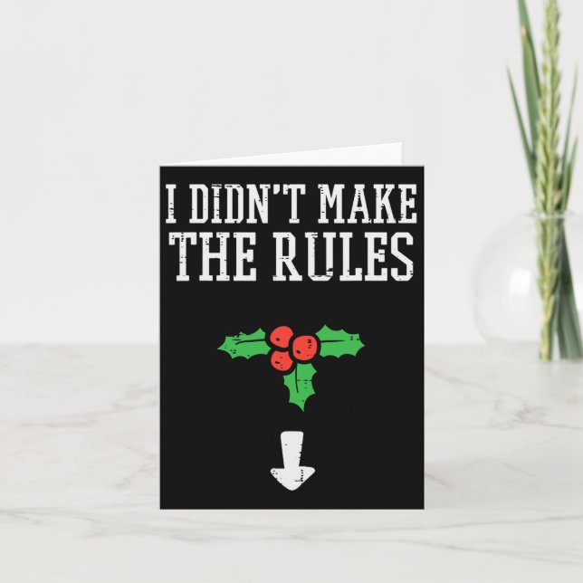 Christmas I Didnt Make Rules Mistletoe Funny Xmas  Card (Front)