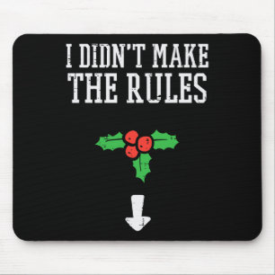 Christmas I Didnt Make Rules Mistletoe Funny Xmas Mouse Pad