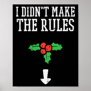Christmas I Didnt Make Rules Mistletoe Funny Xmas  Poster