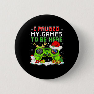 Christmas I Paused My Game To Be Here Fun Gamer Bo 6 Cm Round Badge