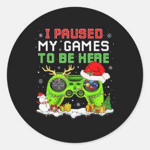 Christmas I Paused My Game To Be Here Fun Gamer Bo Classic Round Sticker