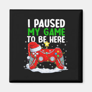 Christmas I Paused My Game To Be Here Fun Gamer Bo Magnet