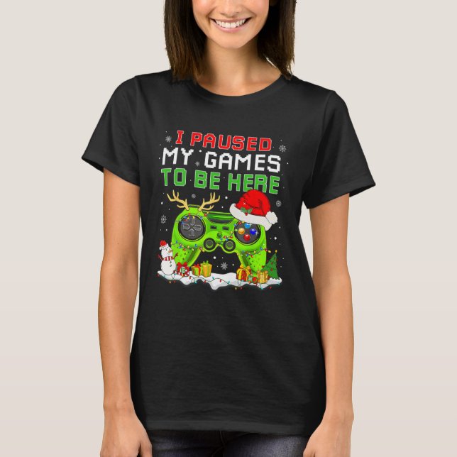 Christmas I Paused My Game To Be Here Fun Gamer Bo T-Shirt (Front)