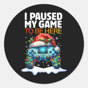 Christmas I Paused My Game To Be Here Funny Sarcas Classic Round Sticker