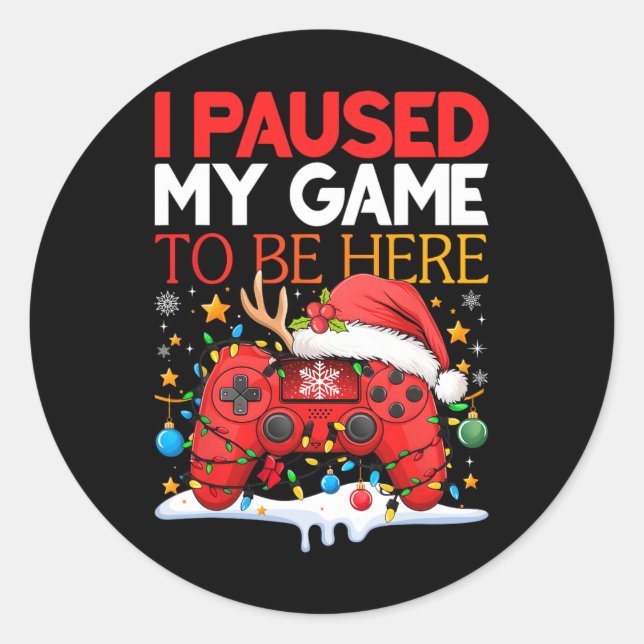 Christmas I Paused My Game To Be Here Funny Sarcas Classic Round Sticker (Front)