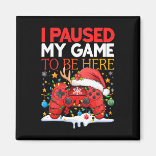 Christmas I Paused My Game To Be Here Funny Sarcas Magnet