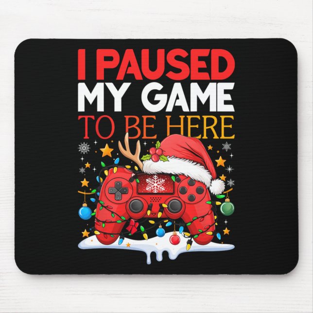 Christmas I Paused My Game To Be Here Funny Sarcas Mouse Pad (Front)