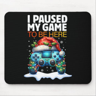 Christmas I Paused My Game To Be Here Funny Sarcas Mouse Pad