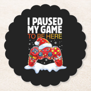 Christmas I Paused My Game To Be Here Funny Sarcas Paper Coaster
