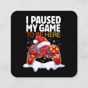 Christmas I Paused My Game To Be Here Funny Sarcas Square Business Card