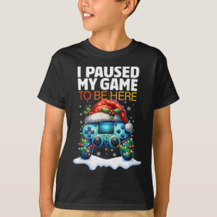 Christmas I Paused My Game To Be Here Funny Sarcas T-Shirt