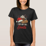 Christmas I Put Out for Santa Funny Xmas Kids Wome T-Shirt<br><div class="desc">Christmas I Put Out for Santa Funny Xmas Kids Women Men</div>