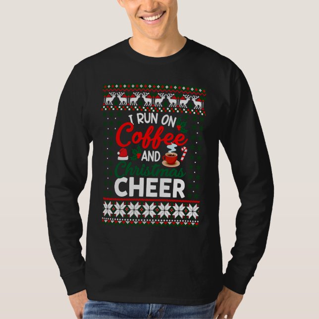 Christmas  I Run On Coffee and Christmas Cheer Ugl T-Shirt (Front)