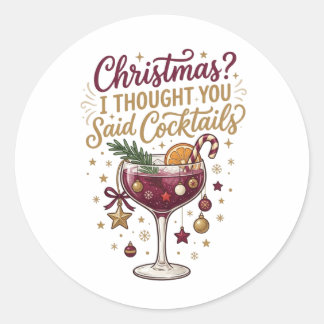 Christmas I Thought You Said Cocktails Funny Classic Round Sticker