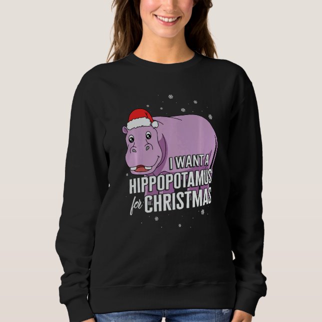 Christmas I Want A Hippopotamus For Christmas Cute Sweatshirt (Front)