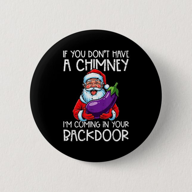 Christmas If You Dont Have Chimney Xmas Adult Humo 6 Cm Round Badge (Front)