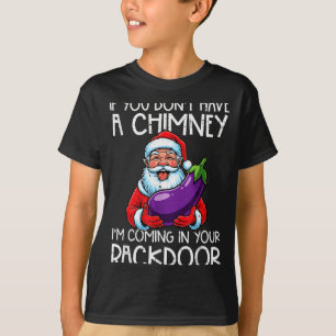 Christmas If You Dont Have Chimney Xmas Adult Humo T-Shirt