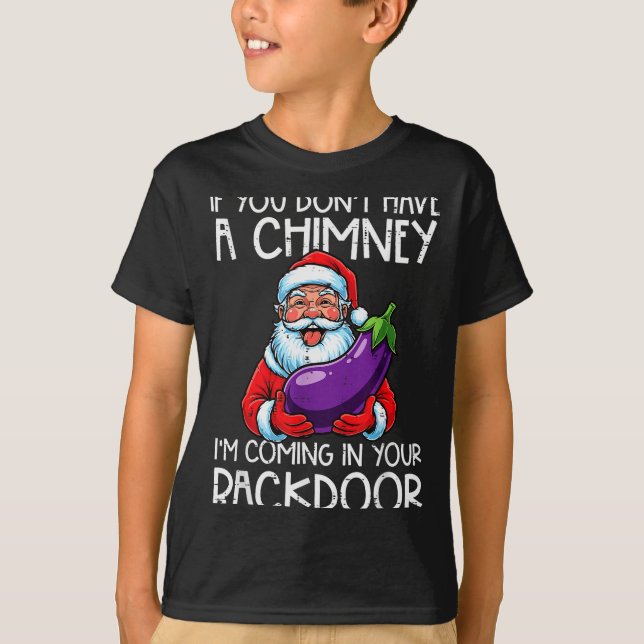 Christmas If You Dont Have Chimney Xmas Adult Humo T-Shirt (Front)