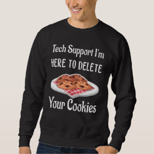 Christmas I'm Here To Delete Your Cookies Tech Sup Sweatshirt