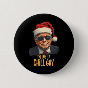 Christmas I'm Just A Chill Guys Funny Santa Trump  6 Cm Round Badge
