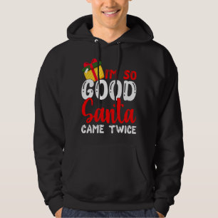 Christmas I'm So Good Santa Came Twice Xmas Holida Hoodie