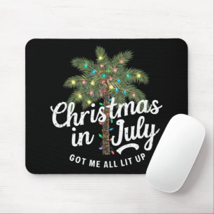 Christmas in July Got Me All Lit Up  Mouse Pad