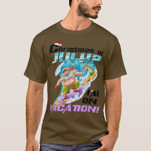 Christmas In July Im On Vacation Funny Santa With T-Shirt